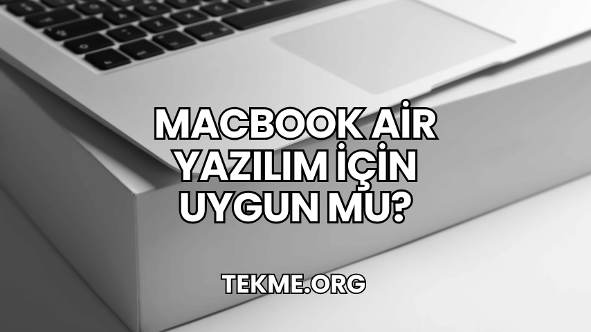 MacBook Air Yazılım İçin Uygun mu?