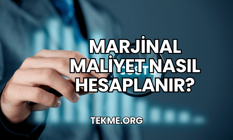 Marjinal Maliyet Nasıl Hesaplanır?