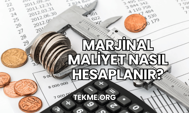 Marjinal Maliyet Nasıl Hesaplanır?