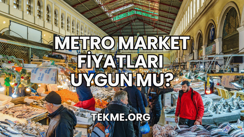 Metro Market Fiyatları Uygun mu?