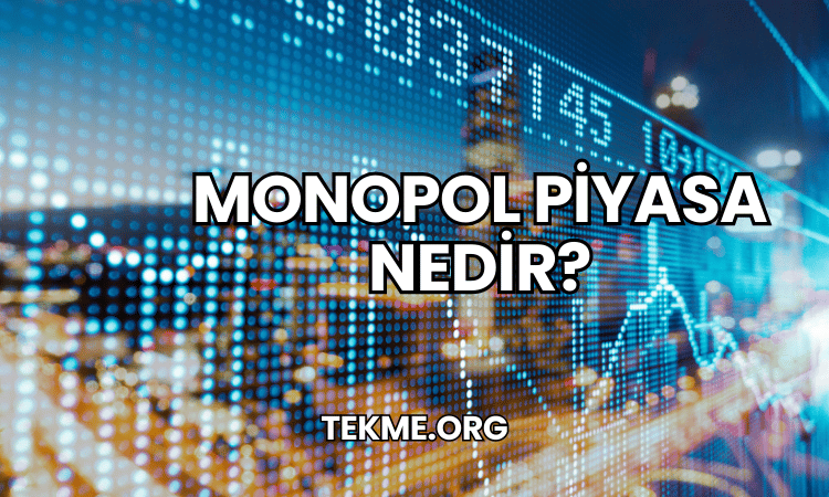 Monopol Piyasa Nedir?