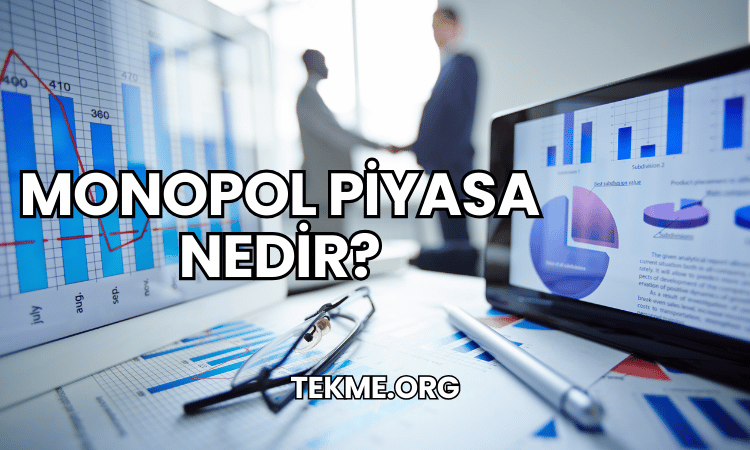 Monopol Piyasa Nedir?