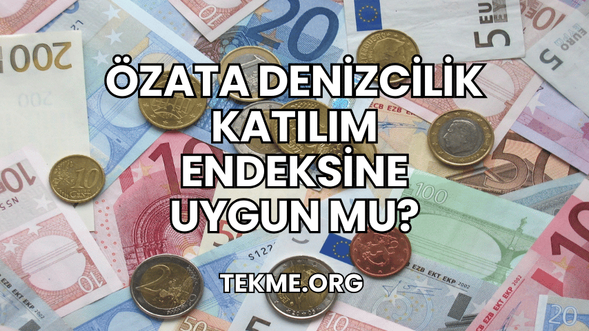 Özata Denizcilik Katılım Endeksine Uygun mu?