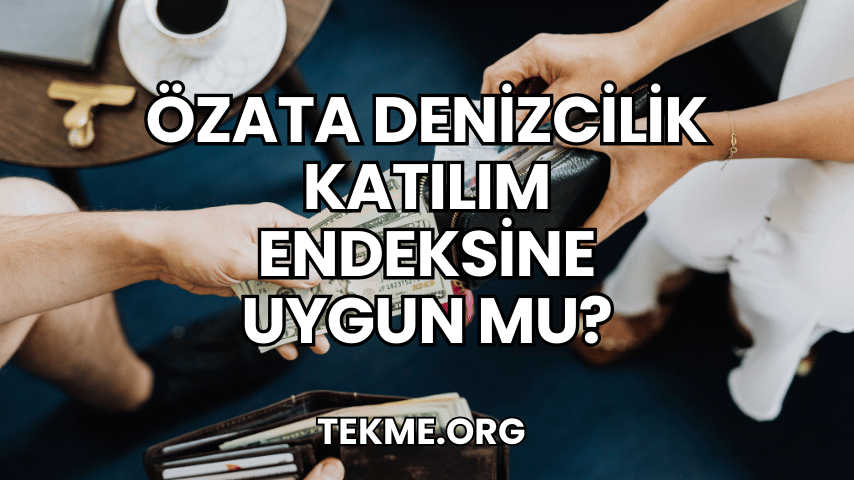 Özata Denizcilik Katılım Endeksine Uygun mu?