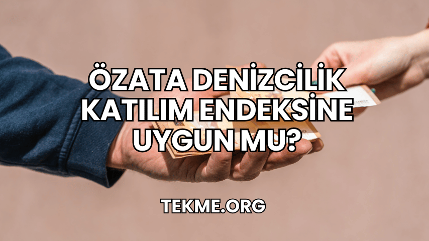 Özata Denizcilik Katılım Endeksine Uygun mu?