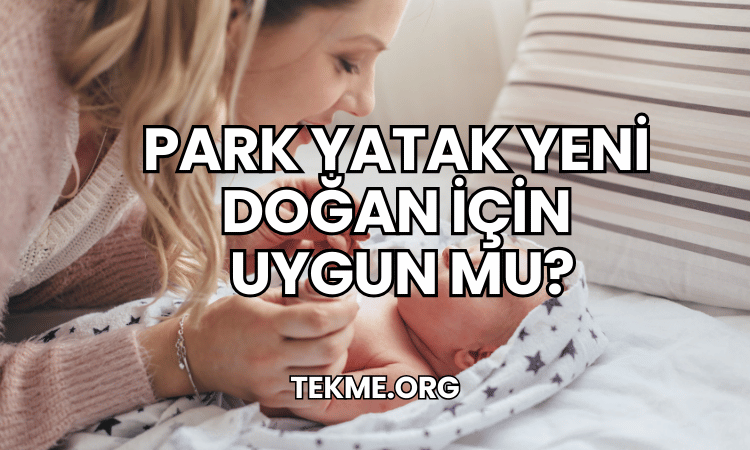 Park Yatak Yeni Doğan İçin Uygun mu?