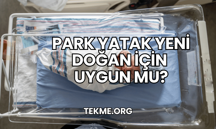 Park Yatak Yeni Doğan İçin Uygun mu?