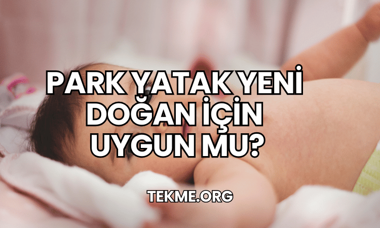 Park Yatak Yeni Doğan İçin Uygun mu?