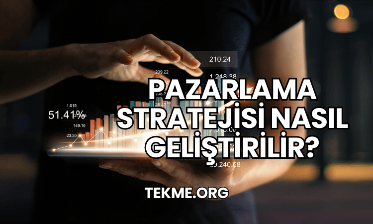 Pazarlama Stratejisi Nasıl Geliştirilir?