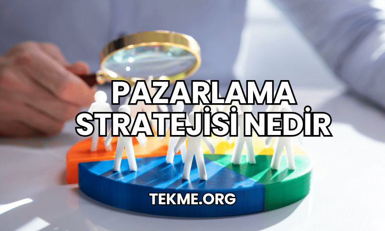 Pazarlama Stratejisi Nedir?