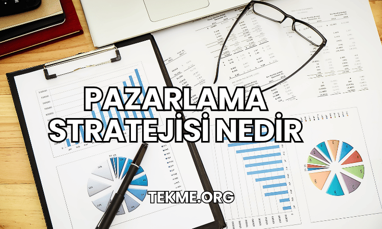 Pazarlama Stratejisi Nedir?