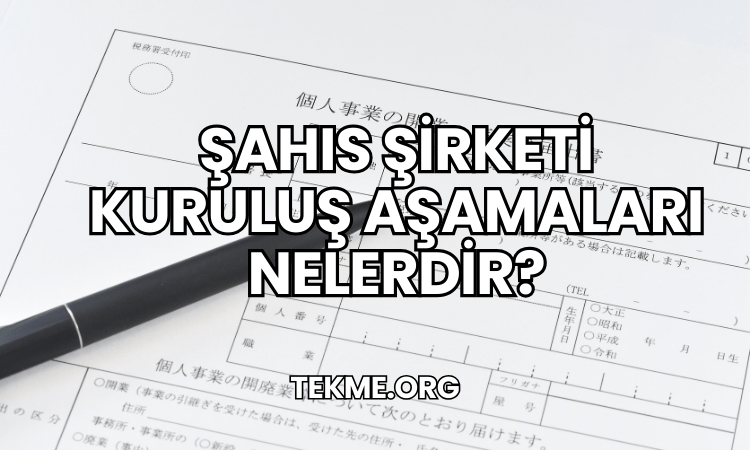 Şahıs Şirketi Kuruluş Aşamaları Nelerdir?