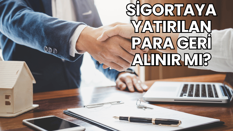 Sigortaya Yatırılan Para Geri Alınır mı?