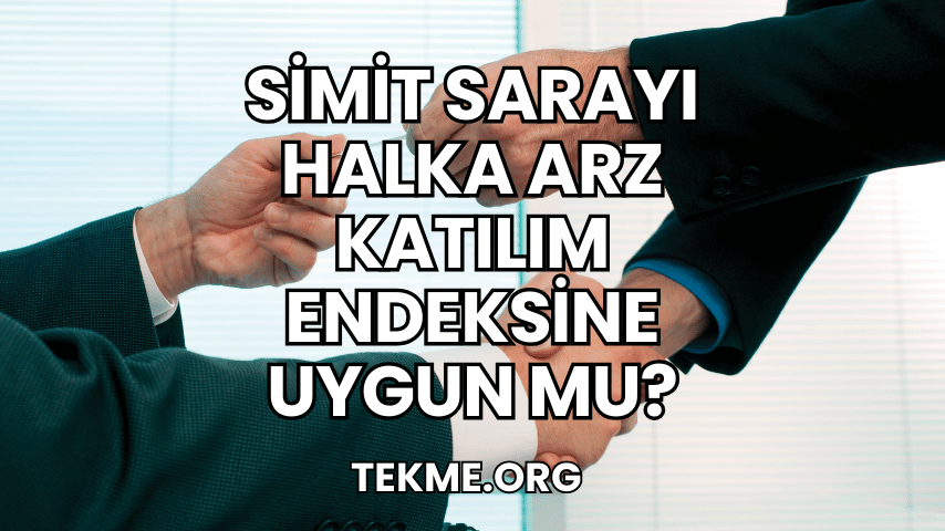 Simit Sarayı Halka Arz Katılım Endeksine Uygun mu?