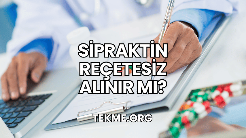 Sipraktin Reçetesiz Alınır mı?