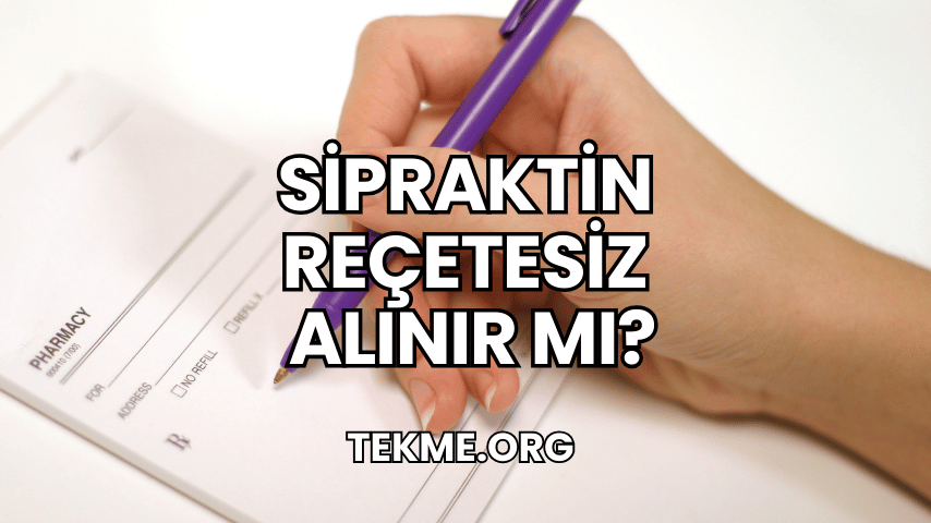 Sipraktin Reçetesiz Alınır mı?