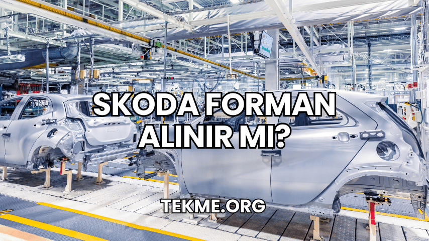 Skoda Forman Alınır mı