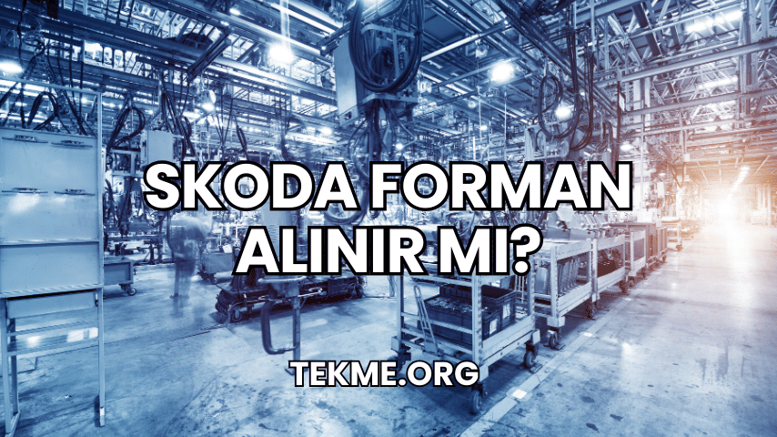 Skoda Forman Alınır mı