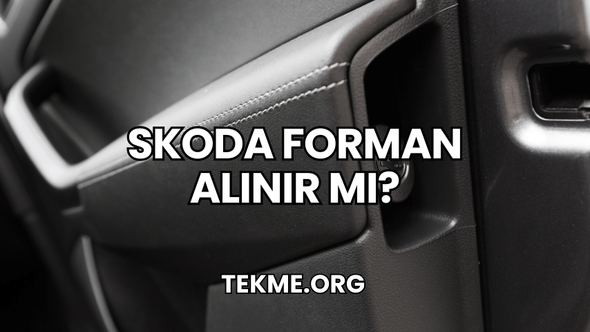 Skoda Forman Alınır mı