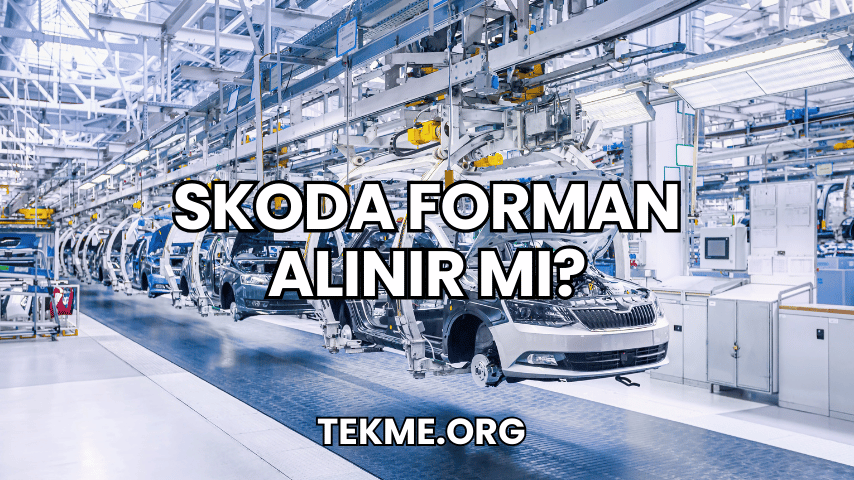 Skoda Forman Alınır mı