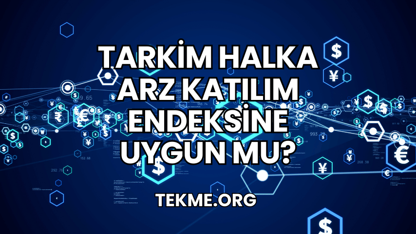 Tarkim Halka Arz Katılım Endeksine Uygun mu?