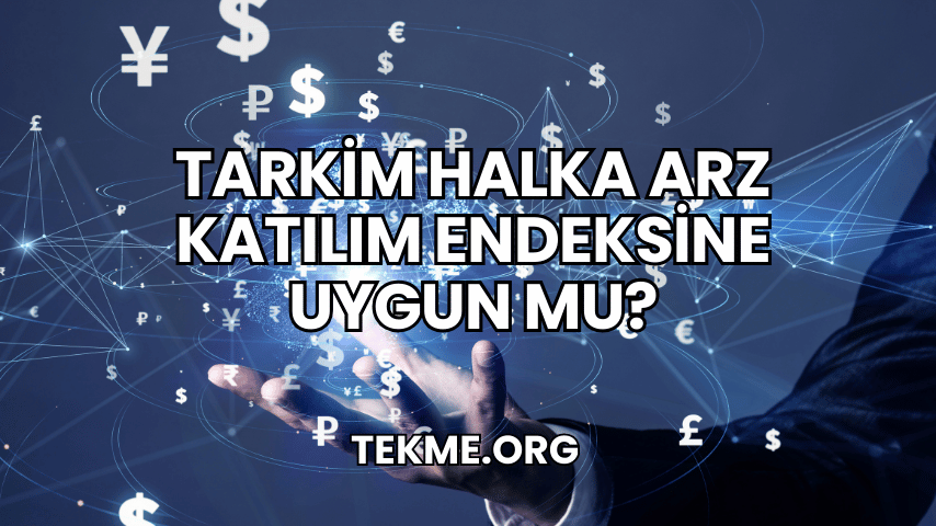 Tarkim Halka Arz Katılım Endeksine Uygun mu?