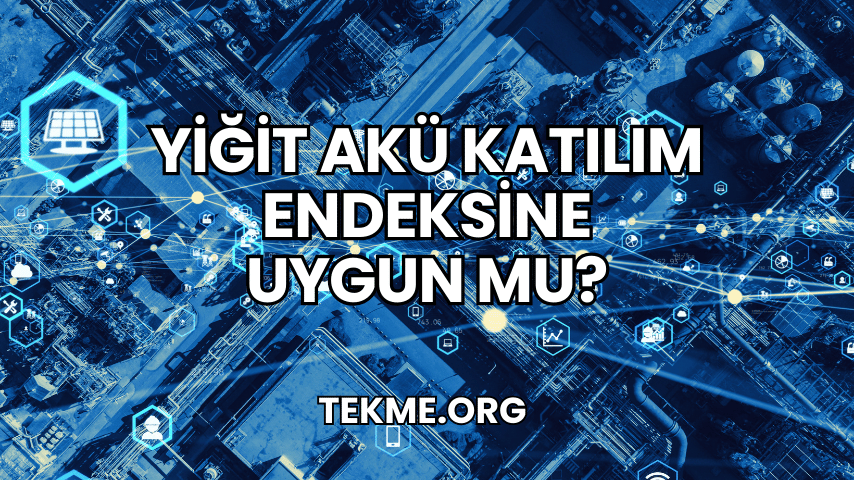 Yiğit Akü Katılım Endeksine Uygun mu?