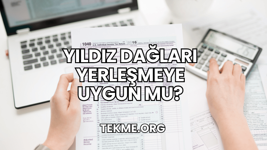 Yıldız Dağları Yerleşmeye Uygun mu?