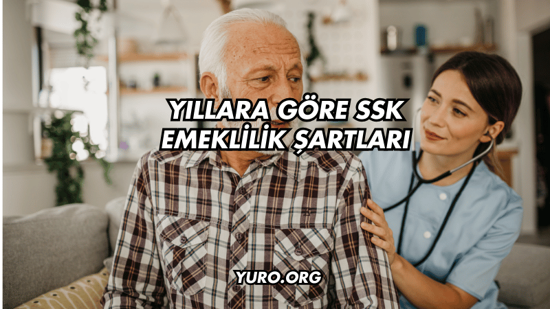 Yıllara Göre SSK Emeklilik Şartları