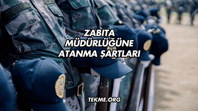 Zabıta Müdürlüğüne Atanma Şartları