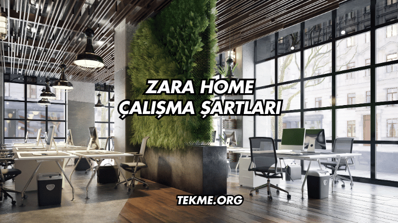 Zara Home Çalışma Şartları