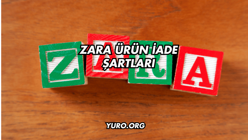 Zara Ürün İade Şartları