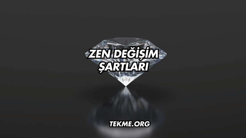 Zen Değişim Şartları