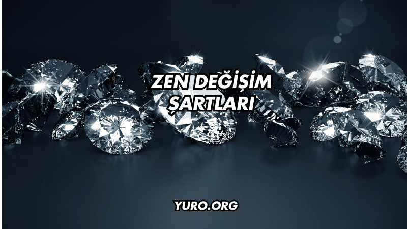 Zen Değişim Şartları