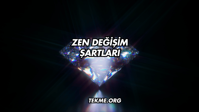 Zen Değişim Şartları