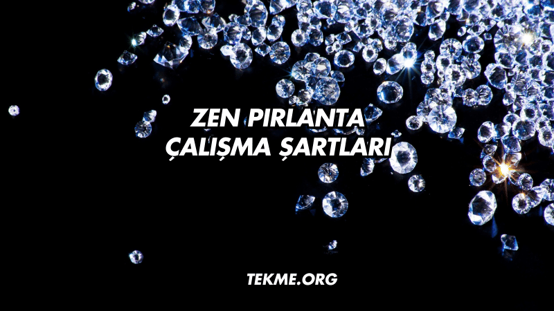 Zen Pırlanta Çalışma Şartları