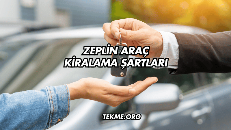 Zeplin Araç Kiralama Şartları