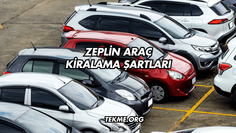 Zeplin Araç Kiralama Şartları