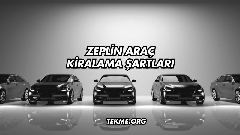 Zeplin Araç Kiralama Şartları