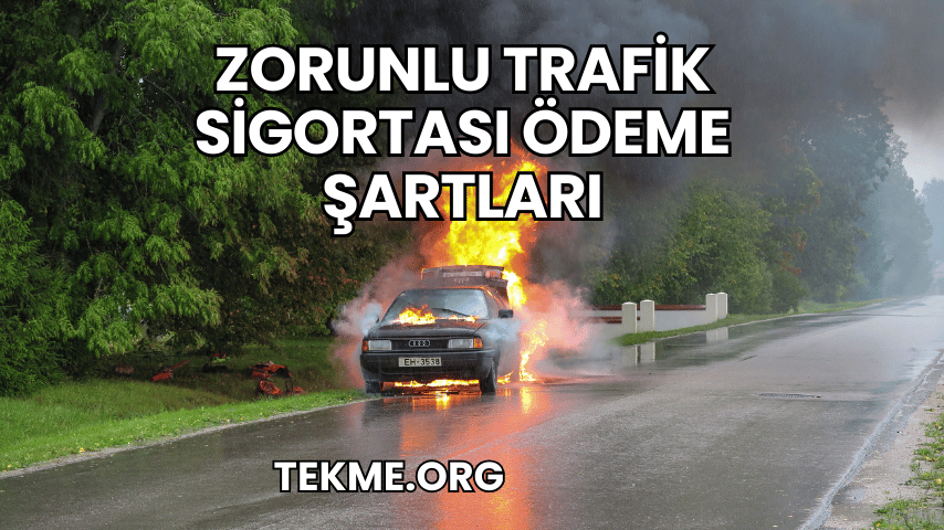 Zorunlu Trafik Sigortası Ödeme Şartları