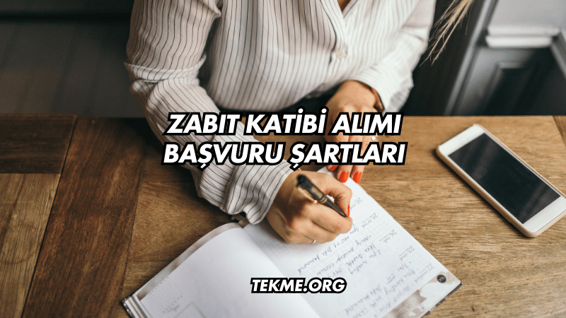 Zabıt Katibi Alımı Başvuru Şartları Nelerdir?