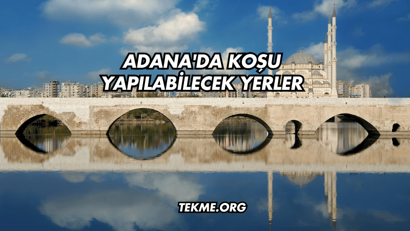 Adana'da Koşu Yapılabilecek Yerler