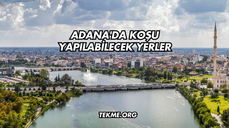 Adana'da Koşu Yapılabilecek Yerler