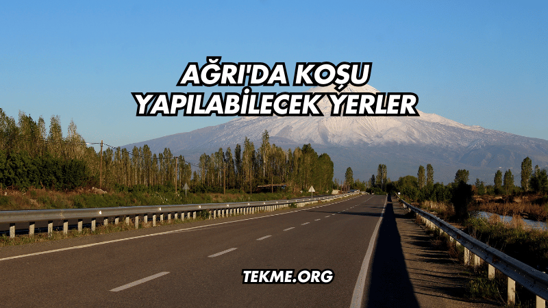 Ağrı'da Koşu Yapılabilecek Yerler