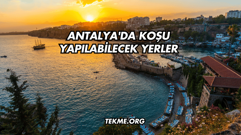 Antalya'da Koşu Yapılabilecek Yerler