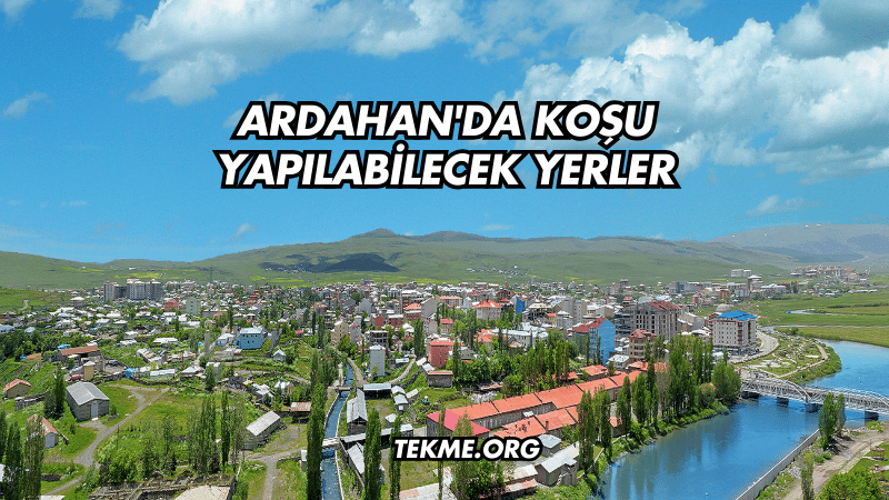 Ardahan'da Koşu Yapılabilecek Yerler