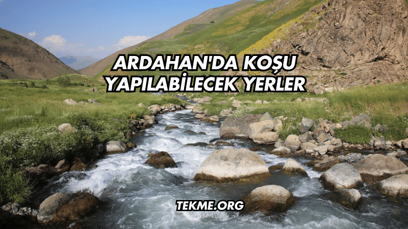 Ardahan'da Koşu Yapılabilecek Yerler