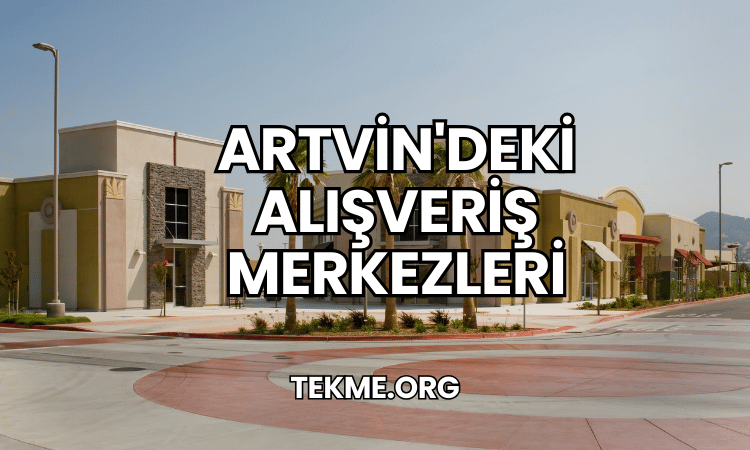 Artvin'deki Alışveriş Merkezleri