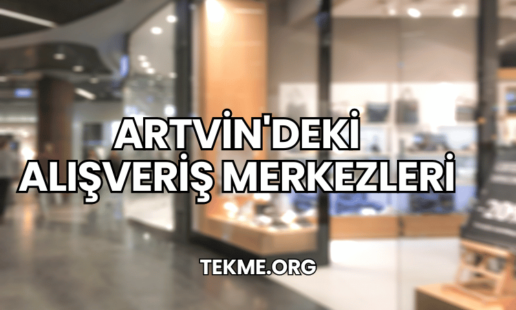 Artvin'deki Alışveriş Merkezleri