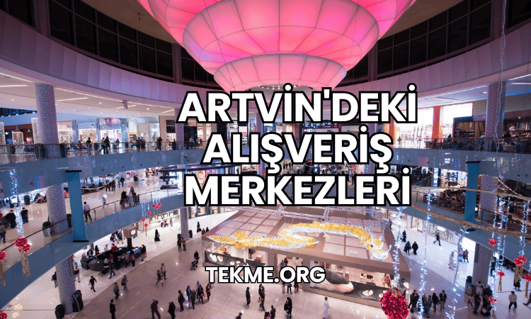 Artvin'deki Alışveriş Merkezleri